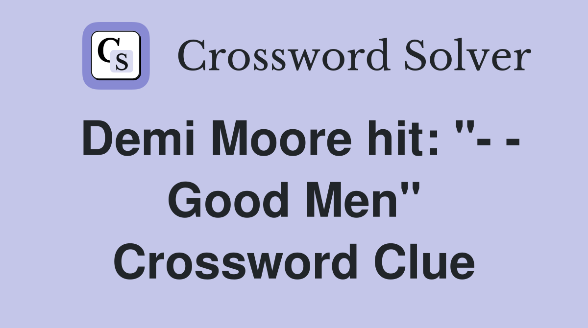 Demi Moore hit " Good Men" Crossword Clue Answers Crossword Solver